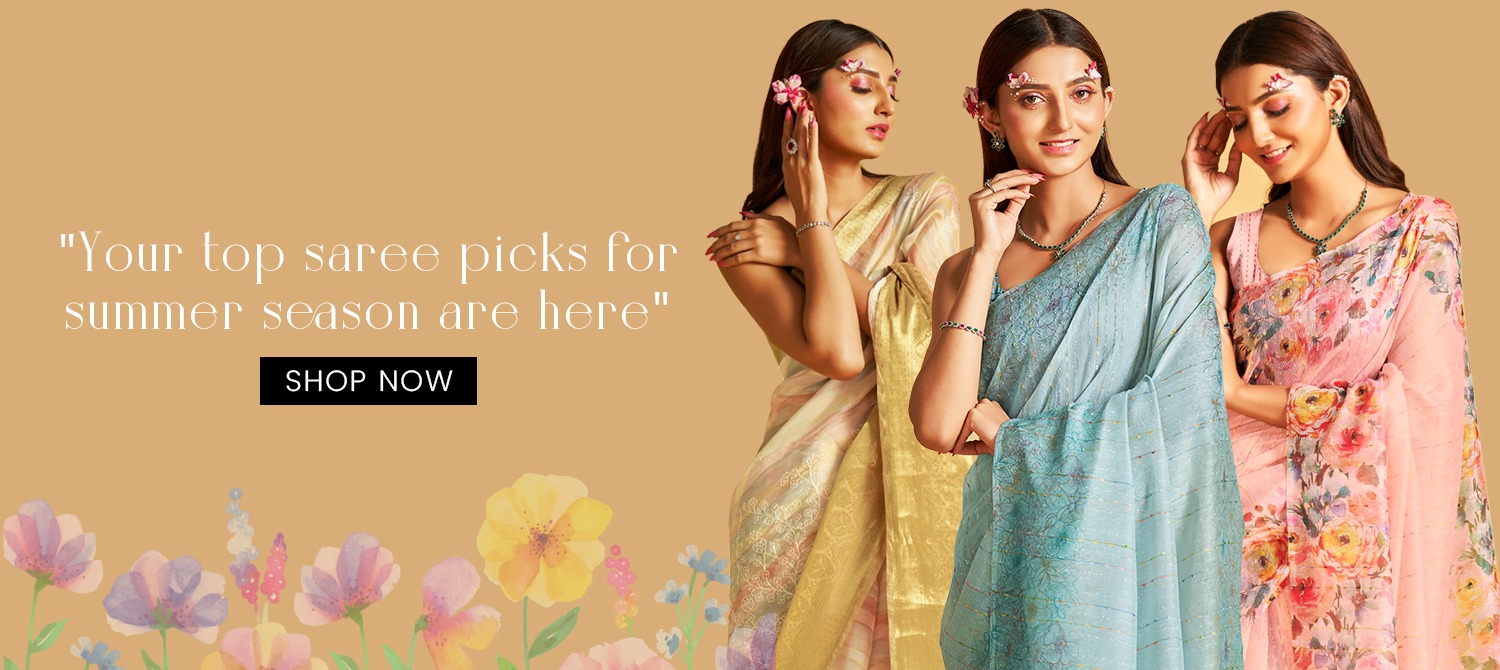 YOUR TOP SAREE PICKS OF SUMMER SEASON ARE HERE