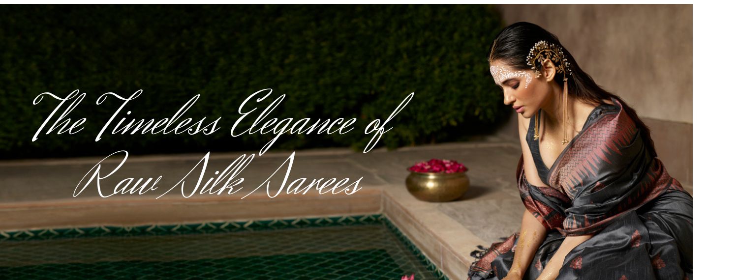 The Timeless Elegance of Raw Silk Sarees